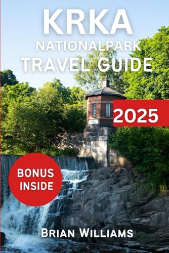 KRKA NATIONAL PARK TRAVEL GUIDE 2025: Discover Croatia's hidden Gems and Cultural Insight von Independently published