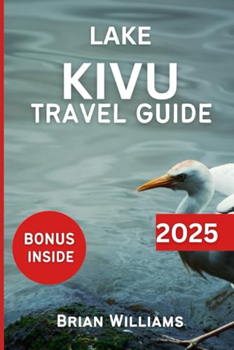LAKE KIVU TRAVEL GUIDE 2025: Africa's Natural Wonders and Cultural Insight von Independently published