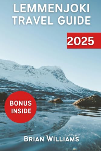 LEMMENJOKI NATIONAL PARK TRAVEL GUIDE 2025: Finland’s Natural Wonder and Cultural Insight von Independently published