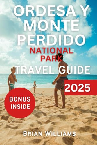 ORDESA Y MONTE PERDIDO NATIONAL PARK TRAVEL GUIDE 2025: Spain's Natural Wonders Cultural Insight von Independently published