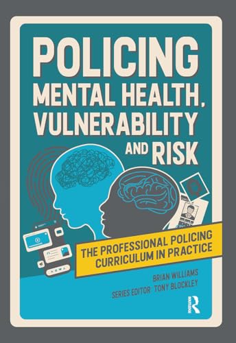 Policing Mental Health, Vulnerability and Risk (Professional Policing Curriculum in Practice) von Routledge