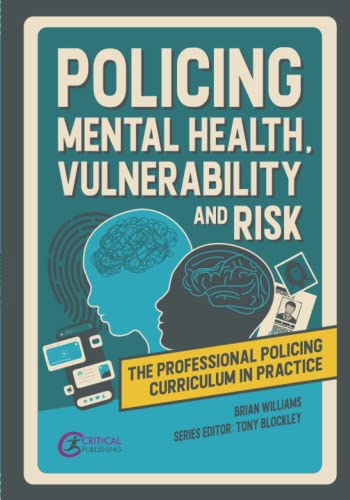 Policing Mental Health, Vulnerability and Risk (The Professional Policing Curriculum in Practice) von Critical Publishing
