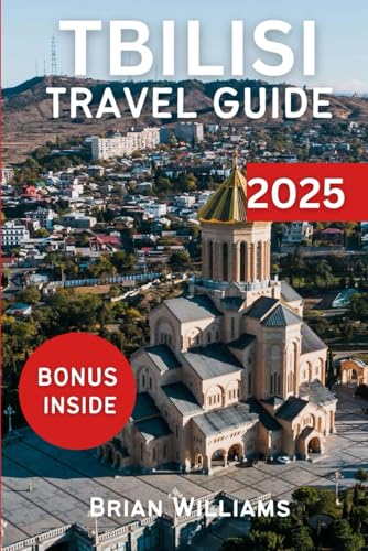 TBILISI TRAVEL GUIDE 2025: A Guide to Georgia’s Natural Wonders and Cultural Insight von Independently published