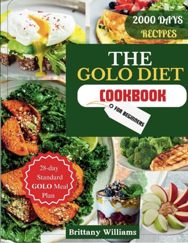 The GOLO Diet Cookbook for Beginners: Achieve Weight Loss with 2000 Days of Delicious, Swift and Easy Weight Loss Recipes for Adults and Seniors - Complete with a 28-day Standard GOLO Meal Plan von Independently published