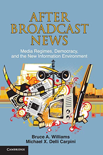 After Broadcast News: Media Regimes, Democracy, and the New Information Environment (Communication, Society and Politics) von Cambridge University Press