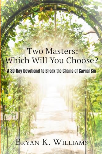 Two Masters: Which Will You Choose?: A 30-Day Devotional to Break the Chains of Carnal Sin von Lulu.com