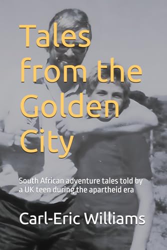 Tales from the Golden City: South African adventure tales told by a UK teen during the apartheid era von Independent Publishing Network