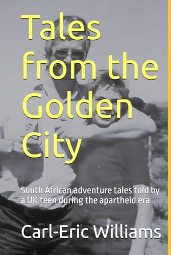 Tales from the Golden City: South African adventure tales told by a UK teen during the apartheid era von Independent Publishing Network
