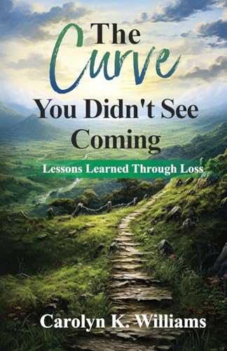 The Curve You Didn't See Coming: Lessons Learned Through Loss: The Lessons I Learned Through the Loss of a Loved One von Tucker Publishing House, LLC