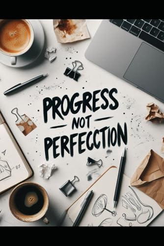 Progress Not Perfection: Small Wins, Bold Moves, Real Growth Progress Not Perfection: Small Wins, Bold Moves, Real Growth von Independently published
