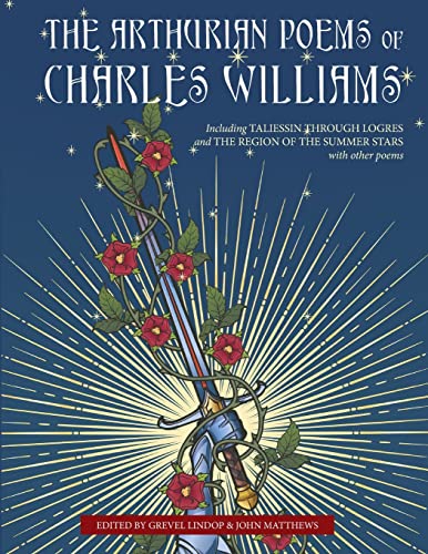 The Arthurian Poems of Charles Williams: Including Taliessin Through Logres and The Region of the Summer Stars with Other Poems von Apocryphile Press