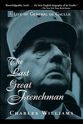 The Last Great Frenchman: A Life of General de Gaulle: A Life of General de Gaulle von Wiley