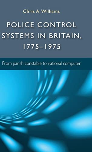 Police control systems in Britain, 1775-1975: From parish constable to national computer