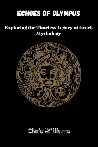 ECHOES OF OLYMPUS: Exploring the Timeless Legacy of Greek Mythology
