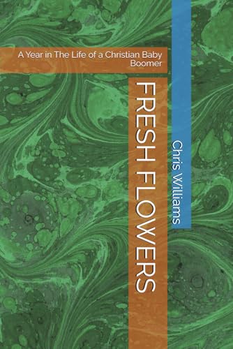 FRESH FLOWERS: A Year in The Life of a Christian Baby Boomer von Independently published