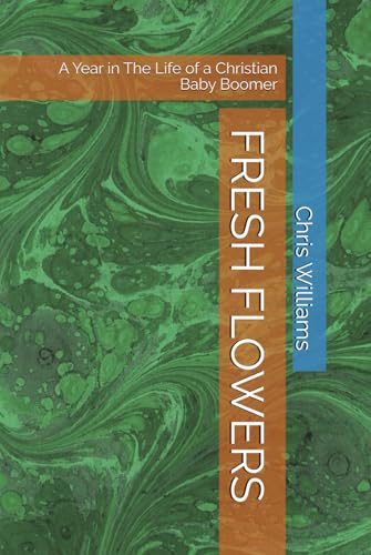FRESH FLOWERS: A Year in The Life of a Christian Baby Boomer von Independently published