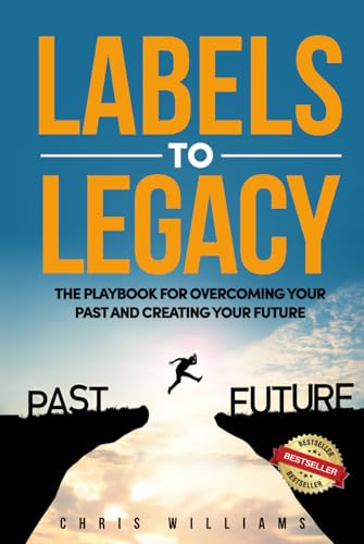 Labels to Legacy: The Playbook for Overcoming Your Past and Creating Your Future Labels to Legacy: The Playbook for Overcoming Your Past and Creating Your Future von Independently published