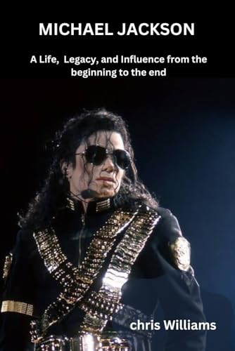 MICHAEL JACKSON: A Life, Legacy, and Influence from the beginning to the end von Independently published