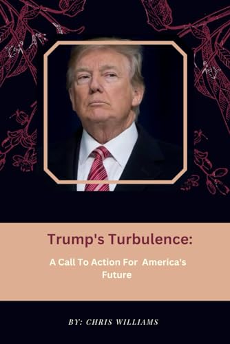 TRUMP'S TURBULENCE: A Call to Action for America's Future von Independently published
