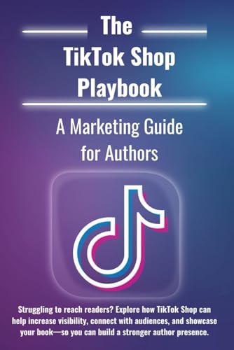 The TikTok Shop Playbook: A Marketing Guide for Authors: Struggling to reach readers? Explore how TikTok Shop can help increase visibility, connect ... you can build a stronger author presence. von Independently published