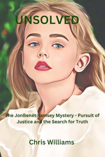 UNSOLVED: The JonBenét Ramsey Mystery - Pursuit of Justice and the Search for Truth