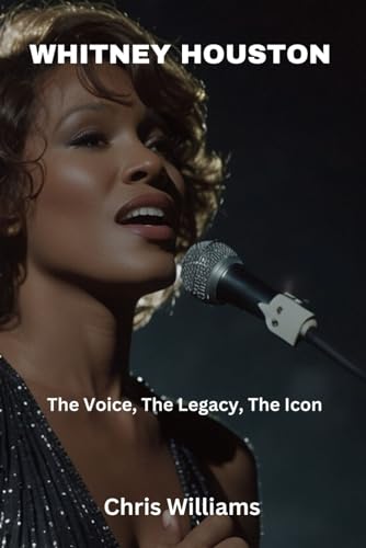 WHITNEY HOUSTON: The Voice, The Legacy, The Icon von Independently published