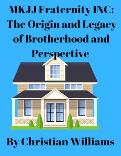 MKJJ Fraternity Inc: The Origin and Legacy of Brotherhood and Perspective von Independently published