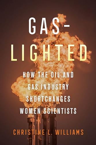 Gas-Lighted: How the Oil and Gas Industry Shortchanges Women Scientists