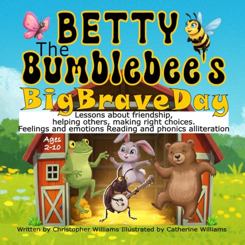Betty the Bumblebee's Big, Brave Day: Lessons about friendship, helping others, making right choices, Feelings and emotions: Reading and phonics alliteration Betty the Bumblebee's Big, Brave Day: Lessons about friendship, helping others, making right choices, Feelings and emotions: Reading and phonics alliteration von Independently published