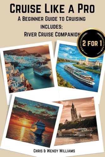 Cruise Like a Pro: A Beginners Guide to Cruising includes; River Cruise Companion Cruise Like a Pro: A Beginners Guide to Cruising includes; River Cruise Companion