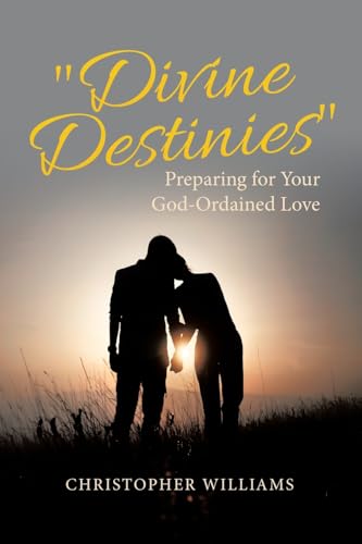 "Divine Destinies": Preparing for Your God-Ordained Love "Divine Destinies": Preparing for Your God-Ordained Love von WestBow Press