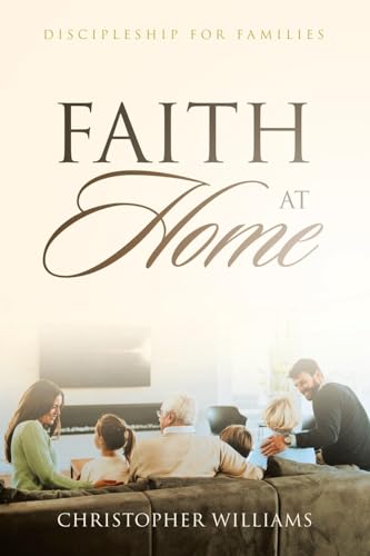 Faith at Home: Discipleship for Families von WestBow Press