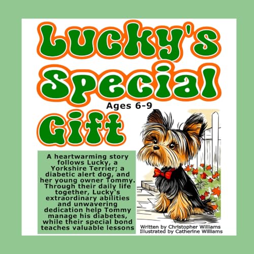 Lucky's Special Gift: A heartwarming story follows Lucky, a Yorkshire Terrier,; a diabetic alert dog, and her young owner Tommy: Lucky's ... dedication help Tommy manage his diabetes Lucky's Special Gift: A heartwarming story follows Lucky, a Yorkshire Terrier,; a diabetic alert dog, and her young owner Tommy: Lucky's ... dedication help Tommy manage his diabetes von Independently published