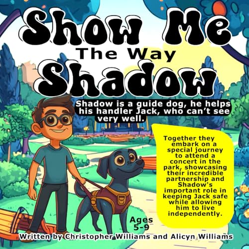 Show Me The Way Shadow: Shadow is a guide dog, he helps his handler Jack, who can’t see very well.: Together they embark on a special journey to attend a concert in the park Show Me The Way Shadow: Shadow is a guide dog, he helps his handler Jack, who can’t see very well.: Together they embark on a special journey to attend a concert in the park von Independently published