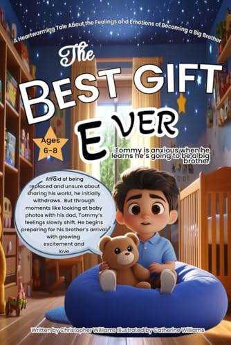 The Best Gift Ever: Tommy is anxious when he learns he’s going to be a big brother: A Heartwarming Tale About the Feelings and Emotions of Becoming a Big Brother The Best Gift Ever: Tommy is anxious when he learns he’s going to be a big brother: A Heartwarming Tale About the Feelings and Emotions of Becoming a Big Brother von Independently published