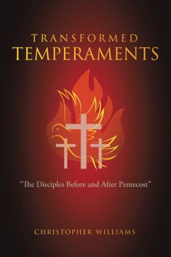 Transformed Temperaments: “The Disciples Before and After Pentecost” von WestBow Press