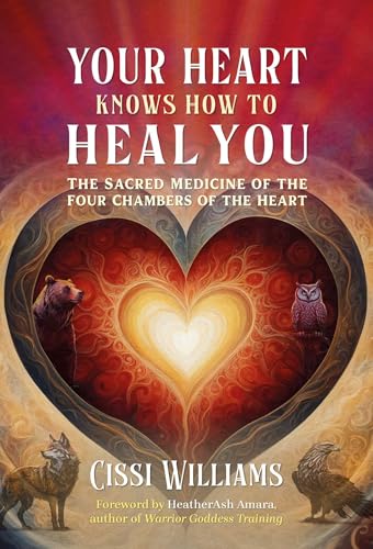 Your Heart Knows How to Heal You: The Sacred Medicine of the Four Chambers of the Heart von Findhorn Press