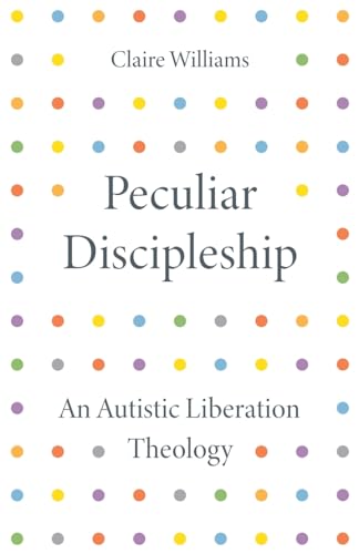Peculiar Discipleship: An Autistic Liberation Theology von SCM Press