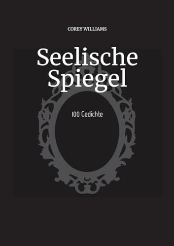 Seelische Spiegel: 100 Gedichte