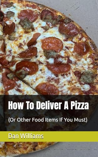 How To Deliver A Pizza: (Or Other Food Items If You Must) von Independently published