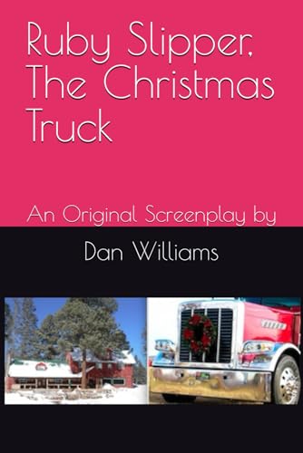 Ruby Slipper, The Christmas Truck: An Original Screenplay by von Independently published