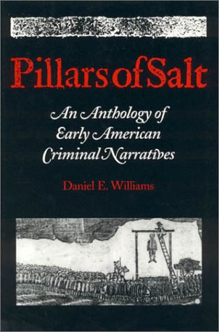 Pillars of Salt: An Anthology of Early American Criminal Narratives