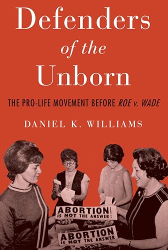 Defenders of the Unborn: The Pro-Life Movement before Roe v. Wade von Oxford University Press, USA