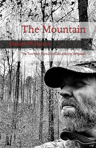 The Mountain: A Two-Year Pursuit of God and the Whitetail von Independently published