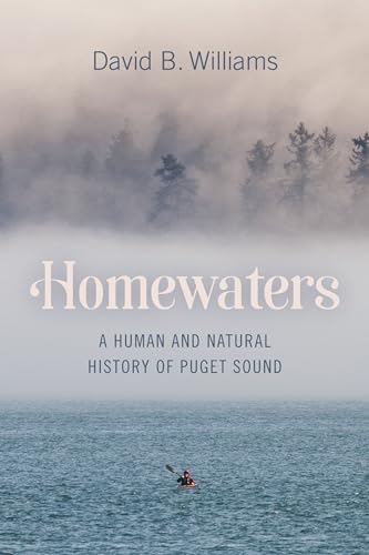 Homewaters: A Human and Natural History of Puget Sound von University of Washington Press
