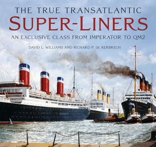 The True Transatlantic Superliners: An Exclusive Class from Imperator to Qm2 von The History Press Ltd