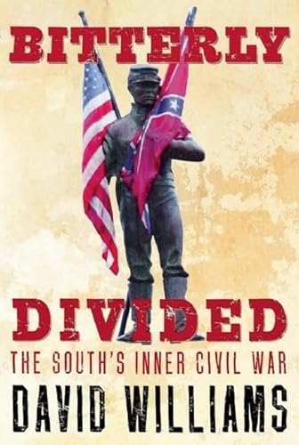 Bitterly Divided: The South's Inner Civil War Bitterly Divided: The South's Inner Civil War