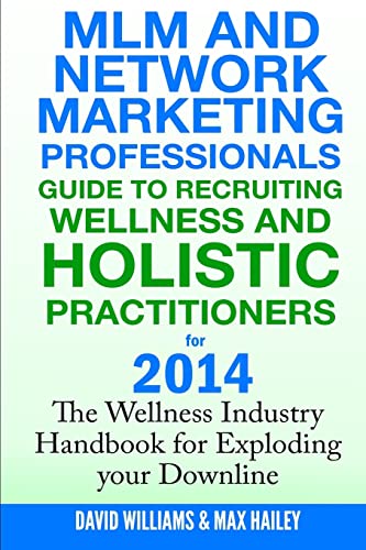 MLM and Network Marketing professionals guide to Recruiting Wellness: and Holistic Practitioners for 2014 The Wellness Industry Handbook for Exploding your Downline von Createspace Independent Publishing Platform