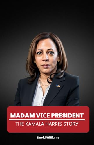 Madam Vісе President: Thе Kamala Hаrrіѕ Stоrу: Thе Kamala Hаrrіѕ Stоrу Madam Vісе President: Thе Kamala Hаrrіѕ Stоrу: Thе Kamala Hаrrіѕ Stоrу von Independently published