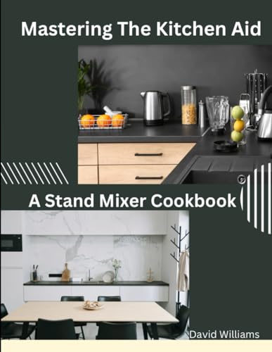 Mastering The Kitchen Aid: A Stand Mixer Cookbook Mastering The Kitchen Aid: A Stand Mixer Cookbook von Independently published